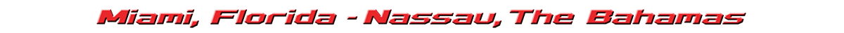 Miami, Florida > Nassau, The Bahamas > and back